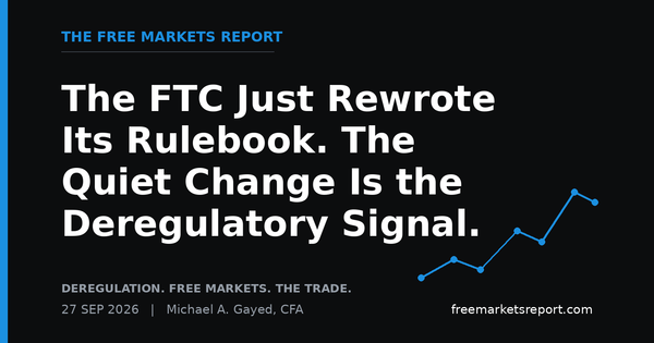 The FTC Just Rewrote Its Rulebook. The Quiet Change Is the Deregulatory Signal. | The Free Markets Report