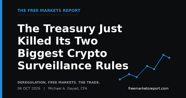 The Treasury Just Killed Its Two Biggest Crypto Surveillance Rules | The Free Markets Report