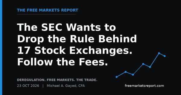 The SEC Wants to Drop the Rule Behind 17 Stock Exchanges. Follow the Fees. | The Free Markets Report