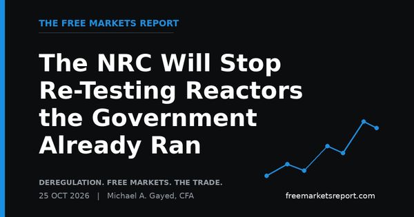 The NRC Will Stop Re-Testing Reactors the Government Already Ran | The Free Markets Report