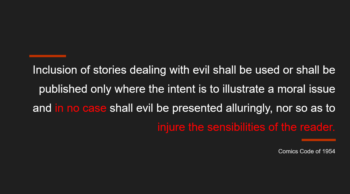 full text reads: "Inclusion of stories dealing with evil shall be used or shall be published only where the intent is to illustrate a moral issue and in no case shall evil be presented alluringly, nor so as to injure the sensibilities of the reader." -comics code of 1954