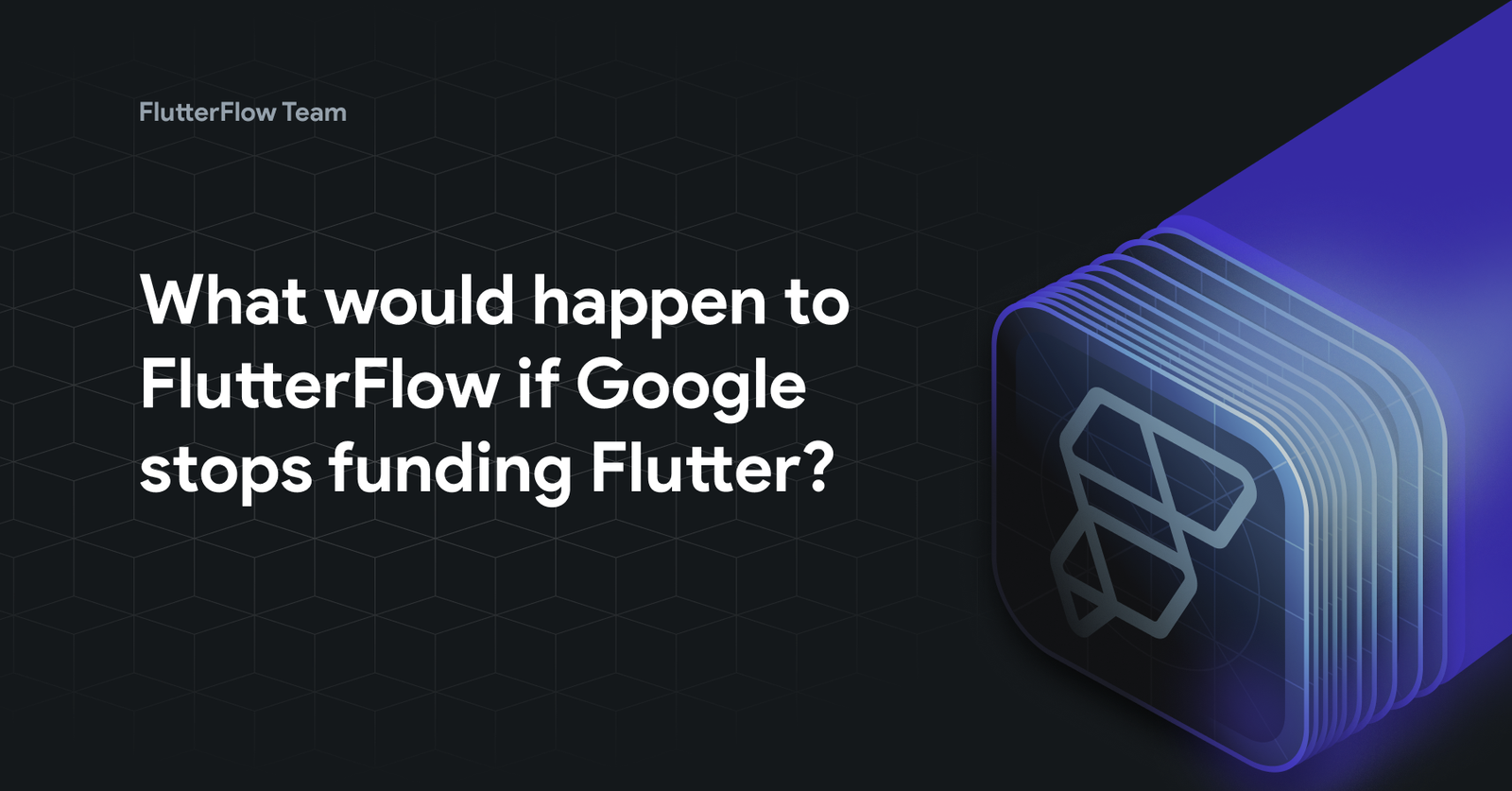 What would happen to FlutterFlow if Google stops funding Flutter?