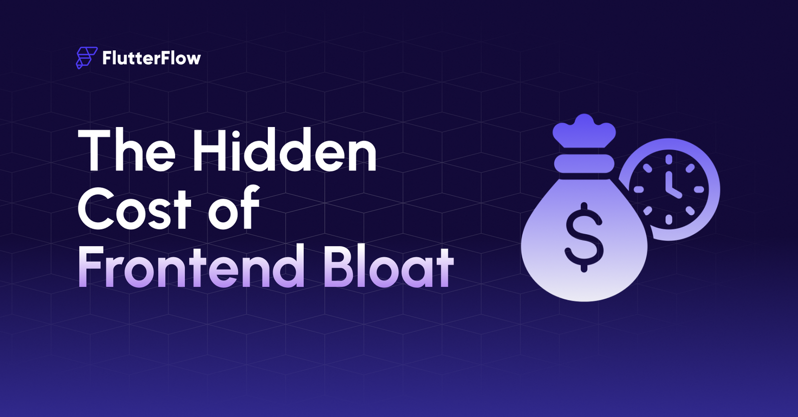 The Hidden Cost of Frontend Bloat and How FlutterFlow Solves It