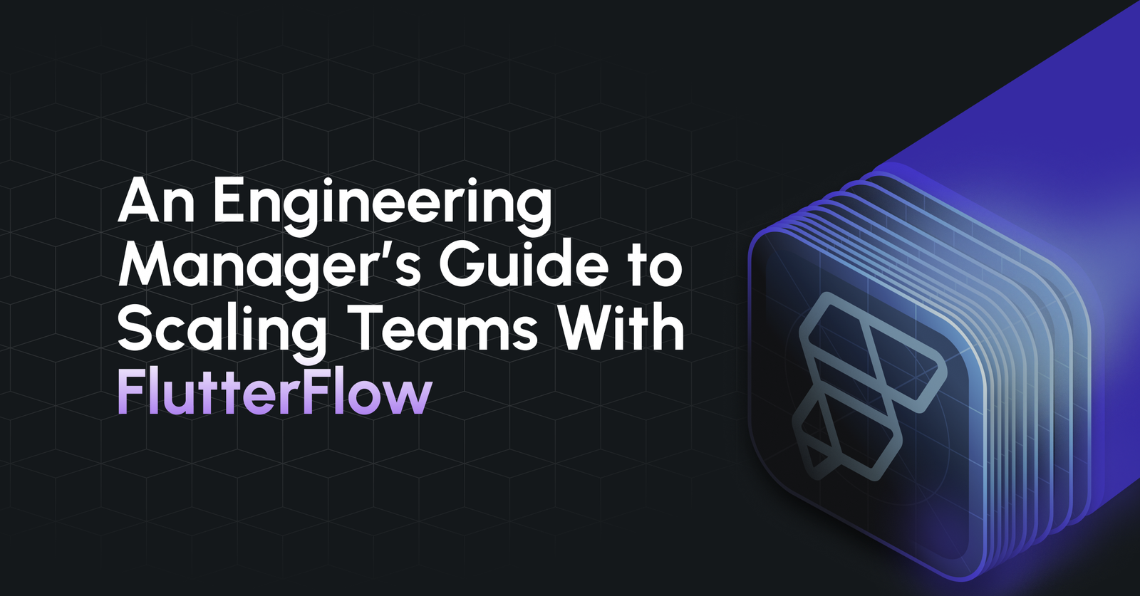 An Engineering Manager’s Guide to Scaling Teams With FlutterFlow