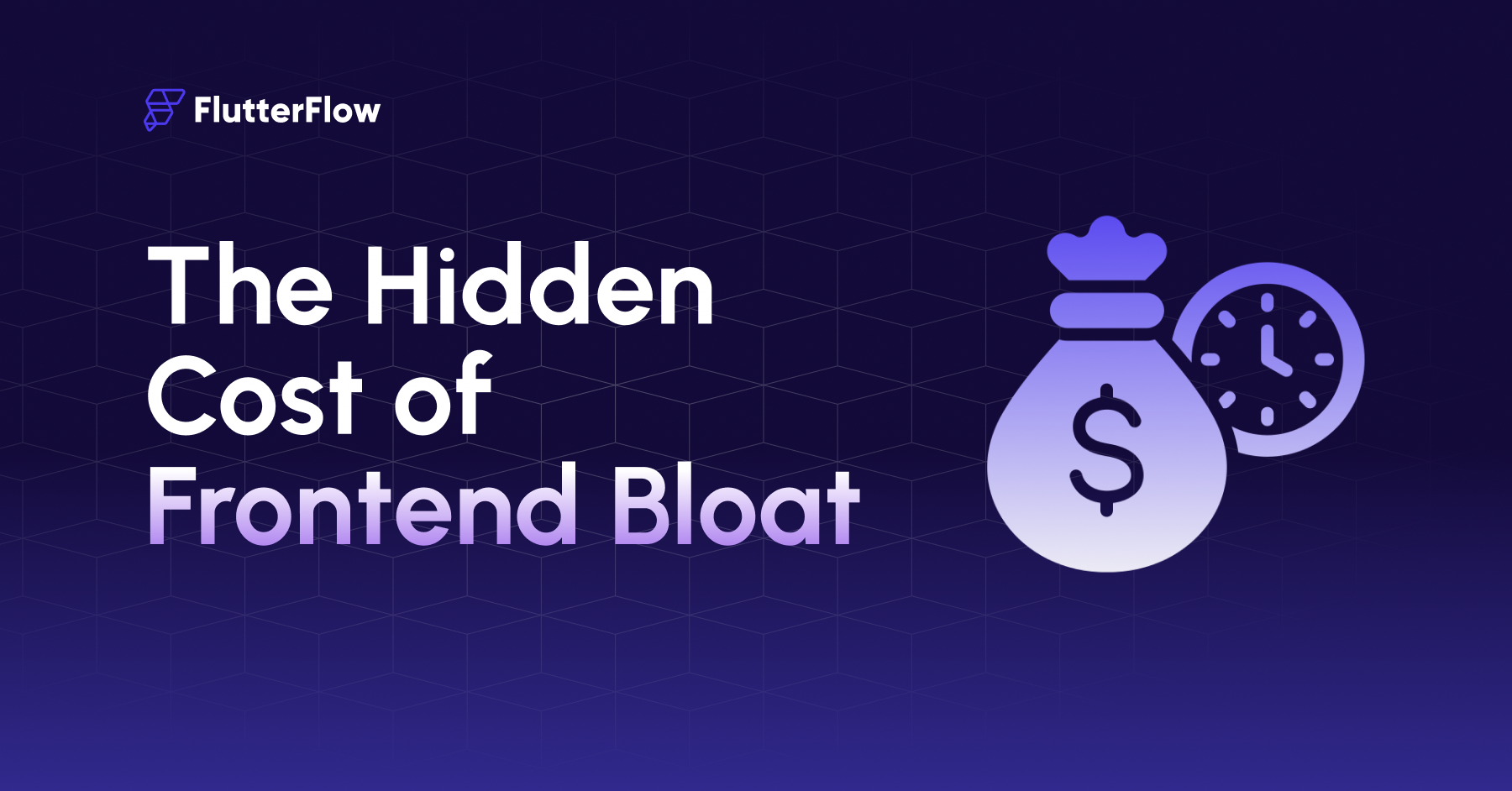 The Hidden Cost of Frontend Bloat and How FlutterFlow Solves It