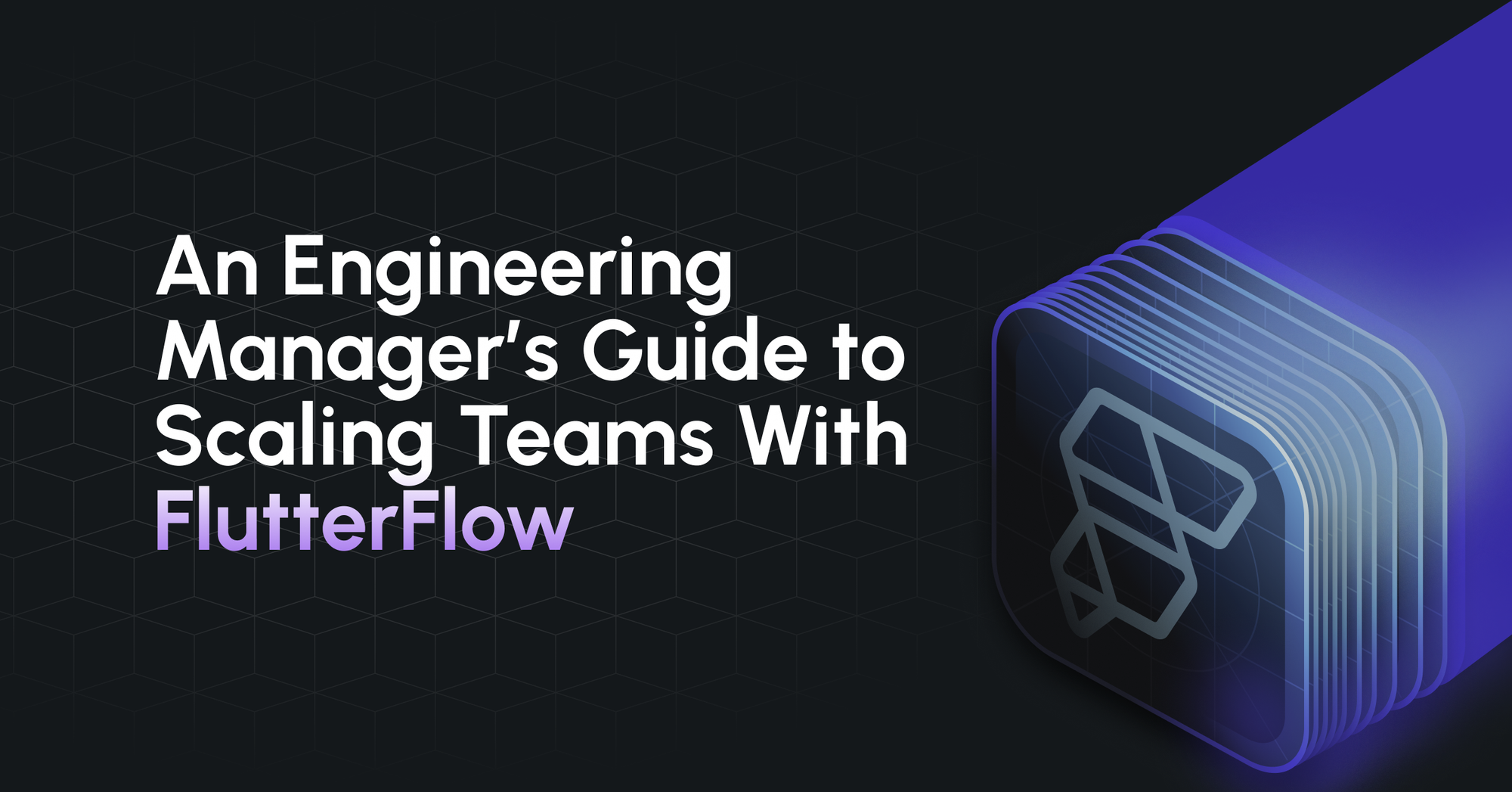 An Engineering Manager’s Guide to Scaling Teams With FlutterFlow