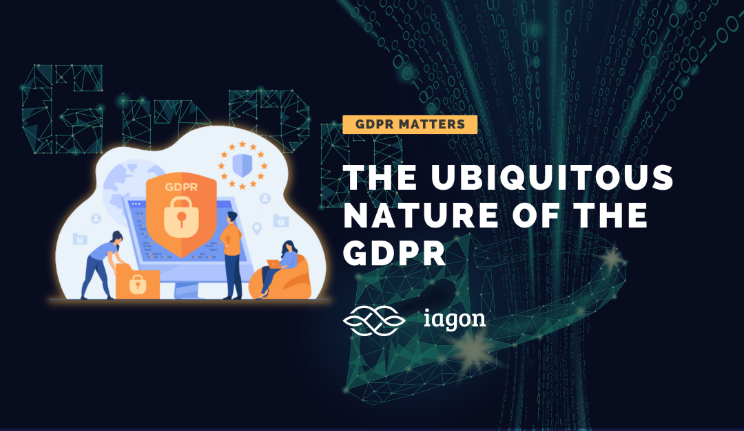 The ubiquitous nature of the GDPR