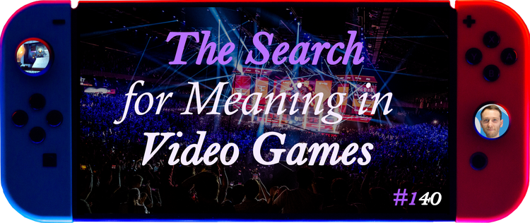 The Search For Meaning in Video Games