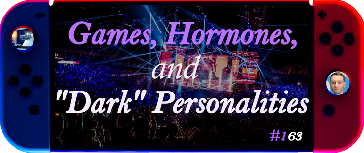 Games, Hormones, and "Dark" Personalities