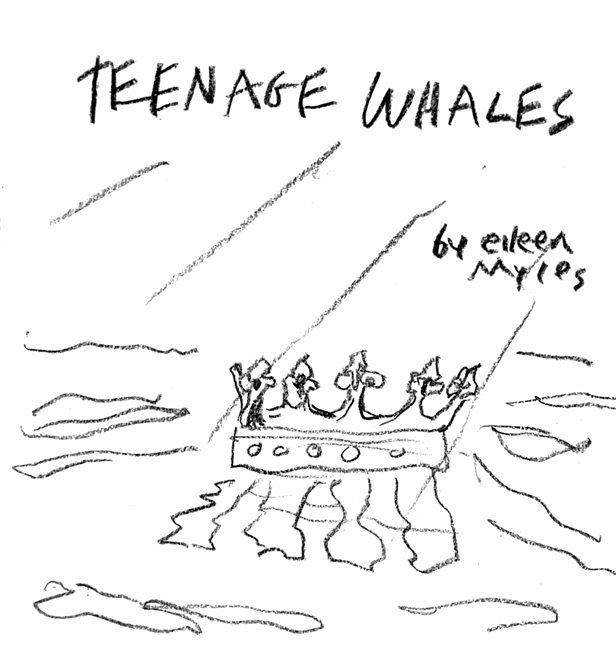 Cover art for Eileen Myles' Teenage Whales (2025), a poetry chapbook. Art by author.