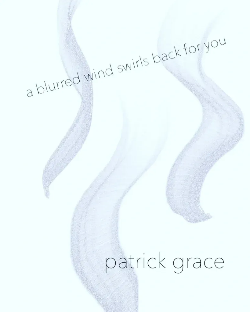 Cover of a blurred wind swirls back for you, Patrick Grace (2023). Turret House Press, Montreal.