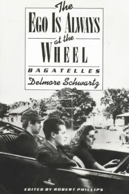 Cover of Delmore Schwartz, The Ego Is Always at the Wheel