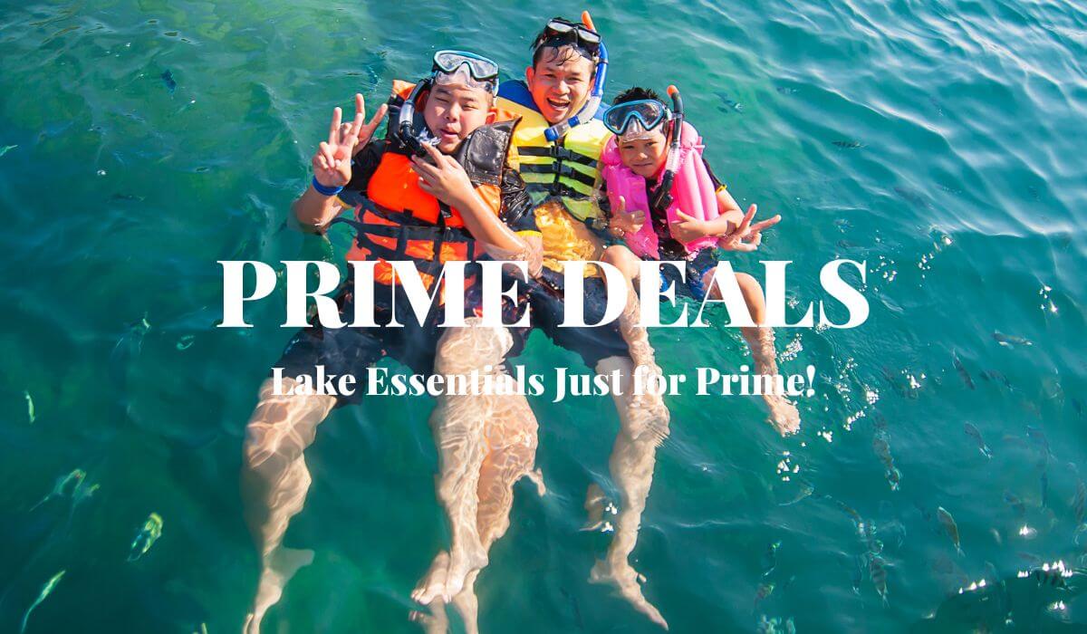 Prime Deals Lake Essentials Just for Prime Members