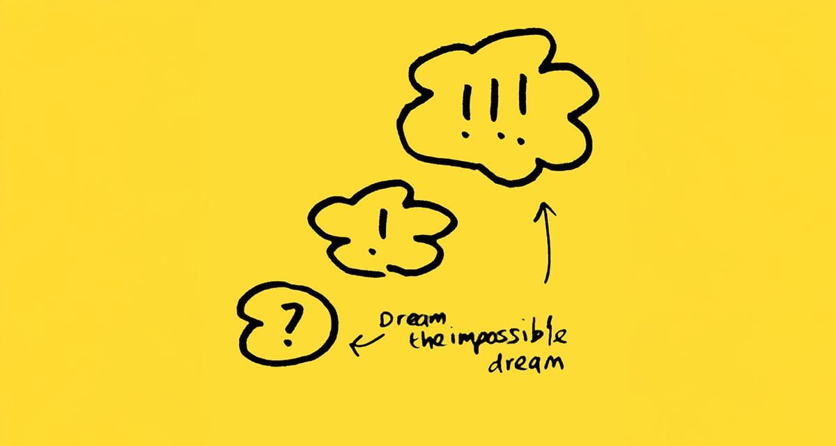 Are you dreaming the impossible dream? Post image