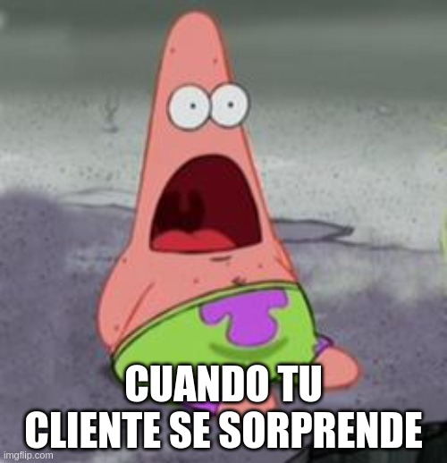Meme de Patrick Estrella con expresión de sorpresa, con el texto 'Cuando tu cliente se sorprende'.