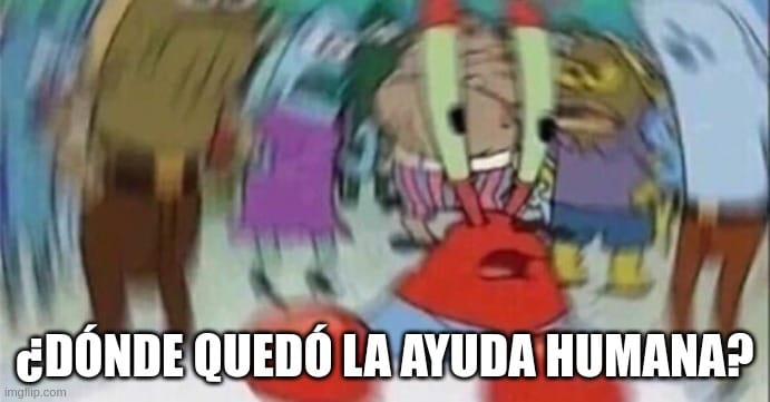 Meme de Mr. Krabs confundido de Bob Esponja, con el texto '¿DÓNDE QUEDÓ LA AYUDA HUMANA?' representando la falta de interacción humana en servicios habilitados por IA.