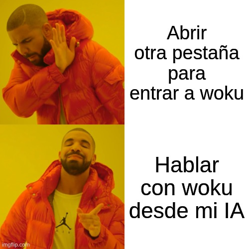 Meme de Drake: arriba rechaza “Abrir otra pestaña para entrar a Woku”; abajo aprueba “Hablar con Woku desde mi IA”.