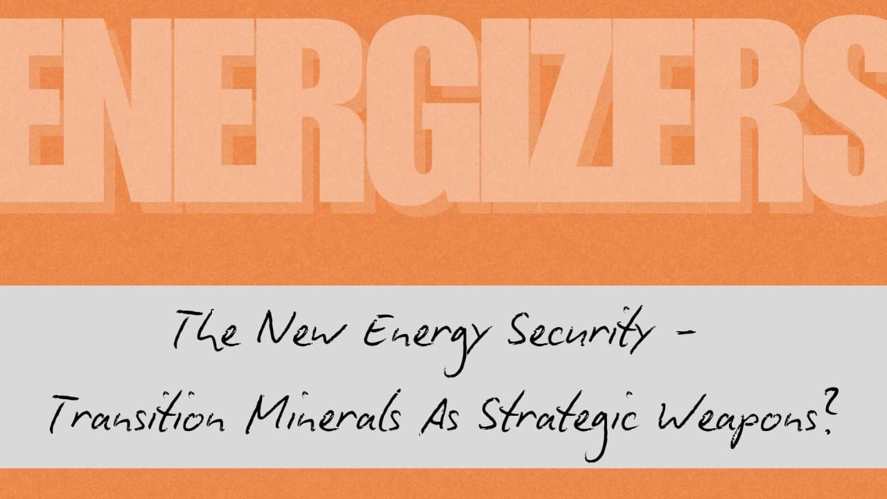 The New Energy Security - When Transition Minerals Become Strategic Weapons
