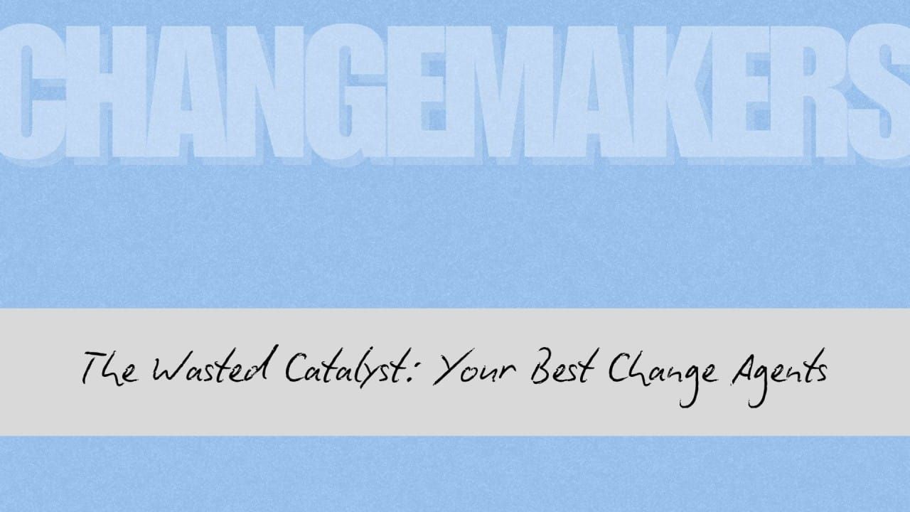 The Change Agent Contradiction: Why Your Biggest Transformation Asset Is Being Wasted