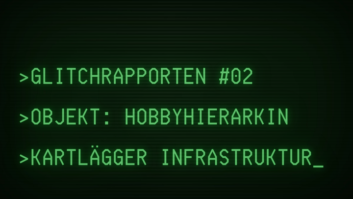GLITCHRAPPORTEN #2: Hobbyhierarkin