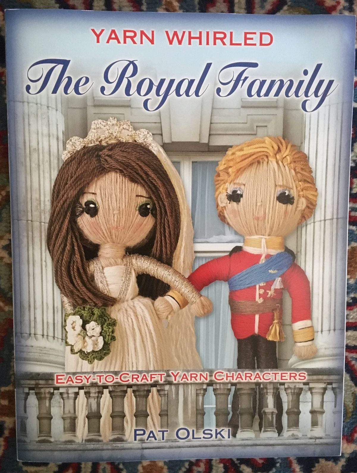 YARN WHIRLED: THE ROYAL FAMILY by Pat Olski