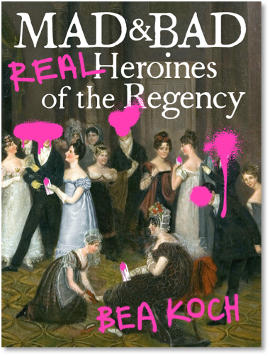 GFY Giveaway: Mad & Bad: Real Heroines of the Regency by Bea Koch