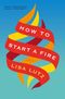 GFY Giveaway: How to Start a Fire by Lisa Lutz