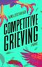 GFY Giveaway: Competitive Grieving: A Novel, by Nora Zelevansky