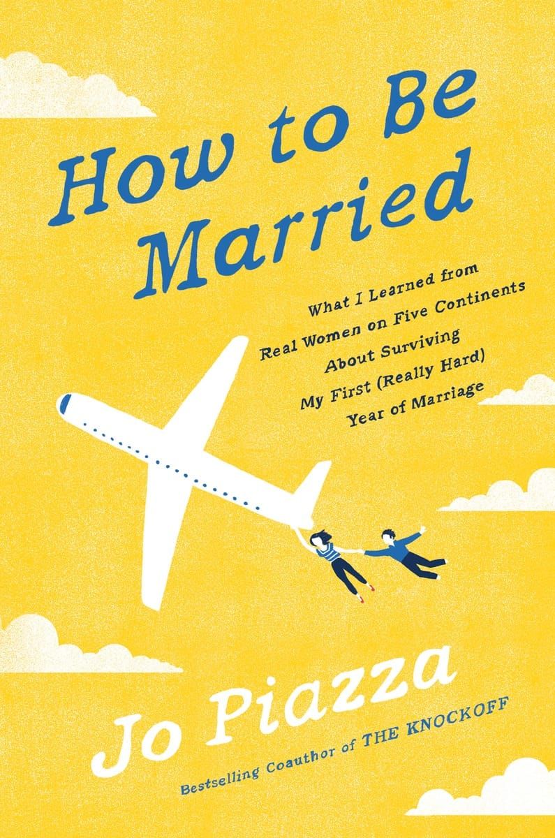 HOW TO BE MARRIED by Jo Piazza