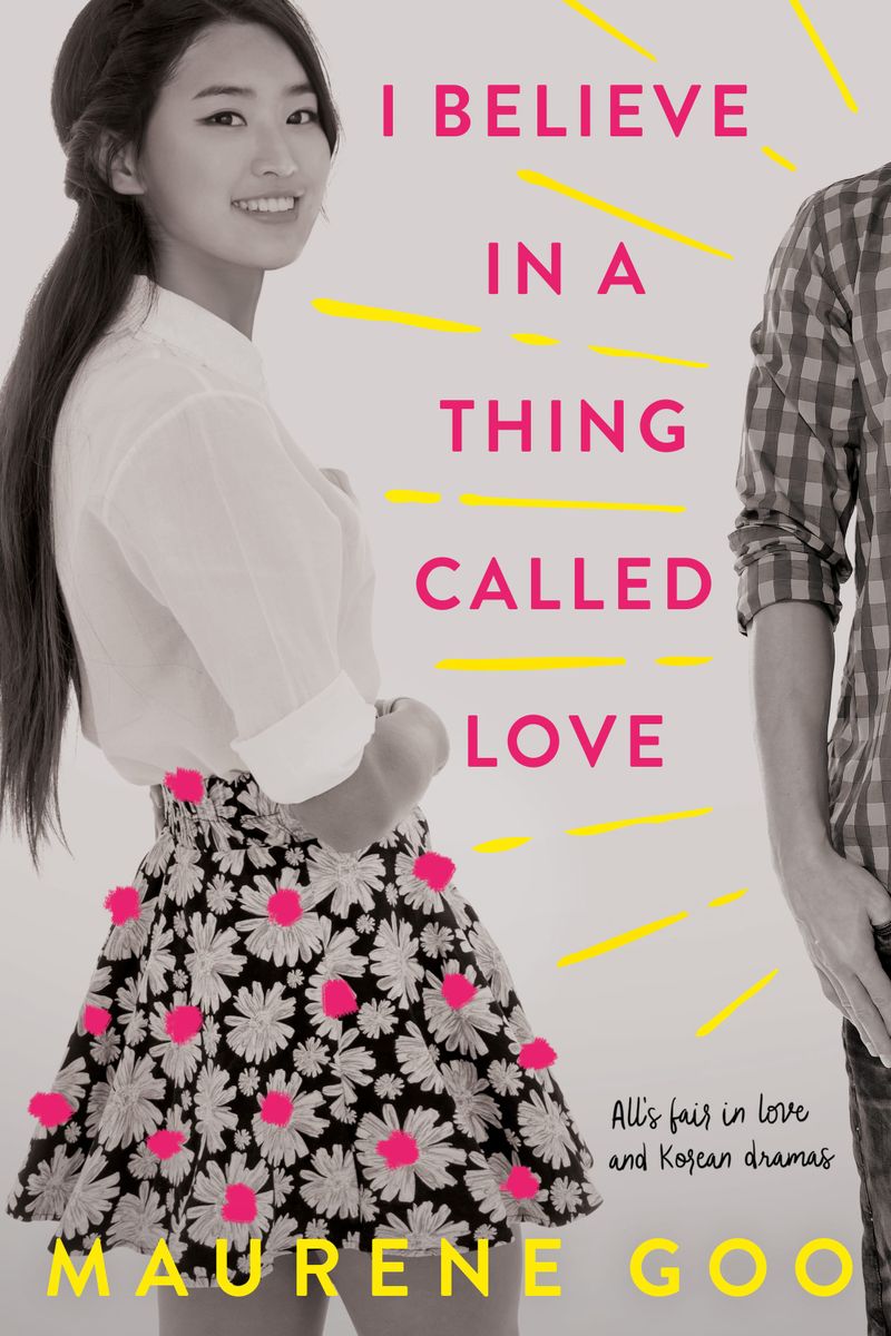 I BELIEVE IN A THING CALLED LOVE by Maurene Goo