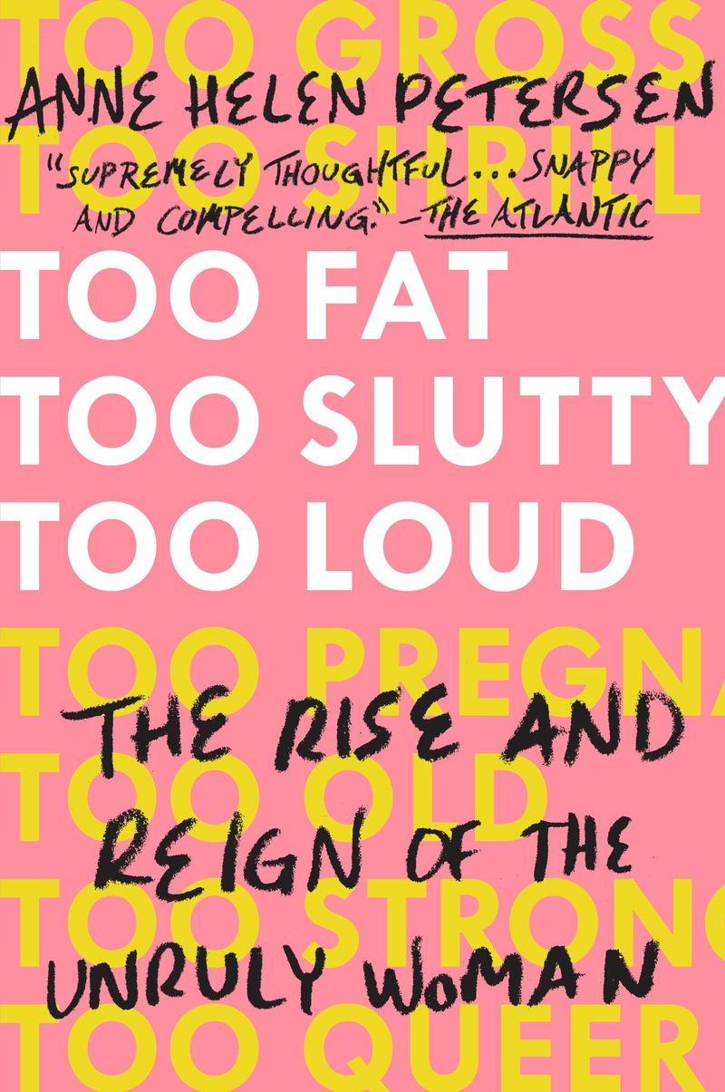 TOO FAT, TOO SLUTTY, TOO LOUD Anne Helen Peterson