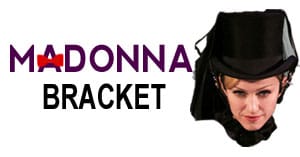 Fug Madness 2011, Round One: Madonna Bracket