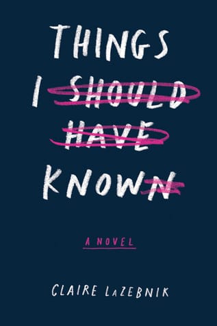 Things I Should Have Known, by Claire LaZebnik