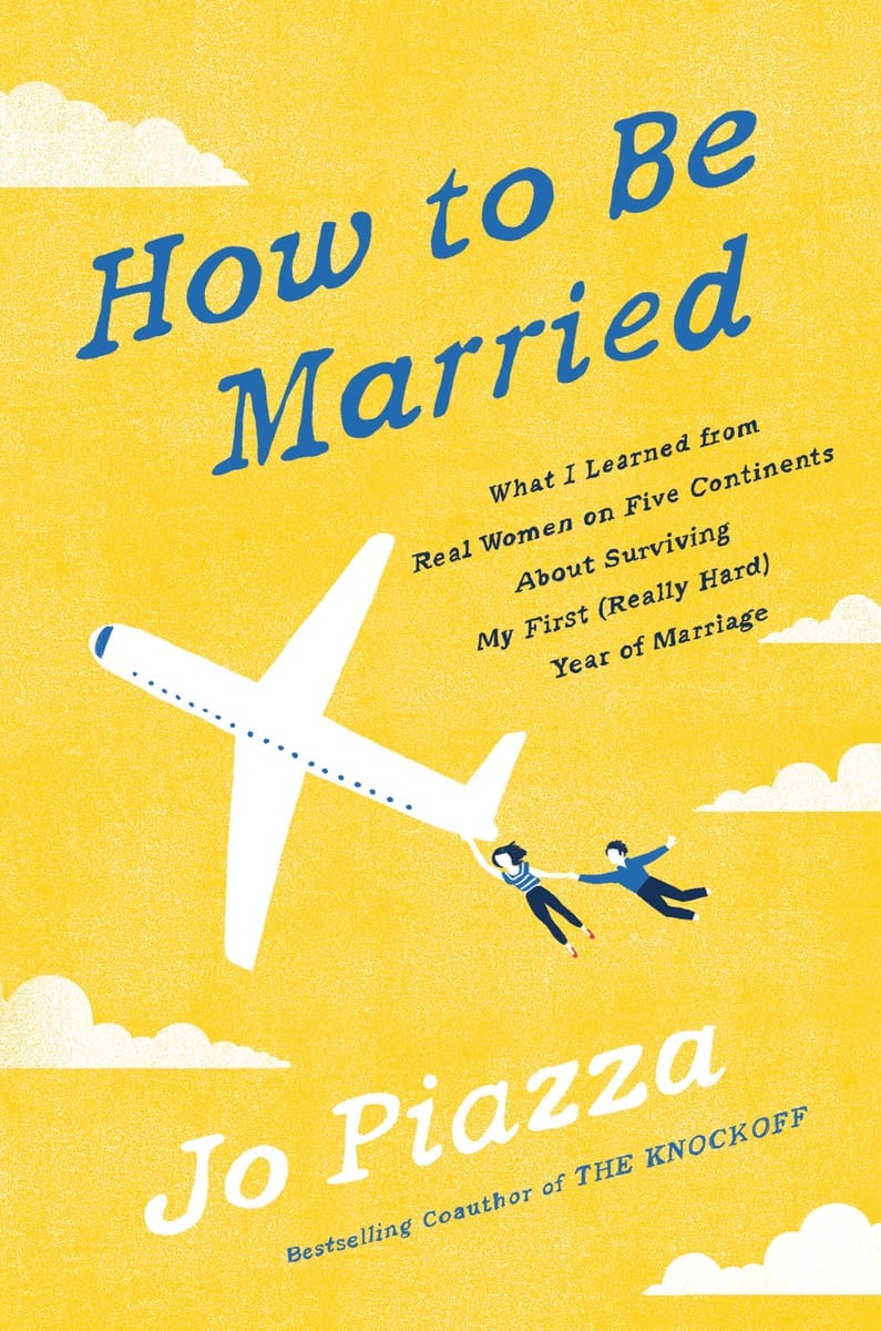 HOW TO BE MARRIED by Jo Piazza