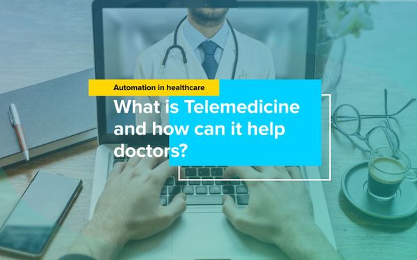 Automation In Healthcare: What Is Telemedicine And How Can It Help Doctors?