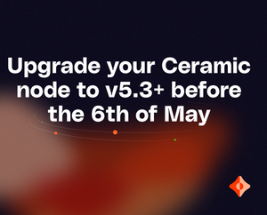 Upgrade your Ceramic node to v5.3+ before the 6th of May