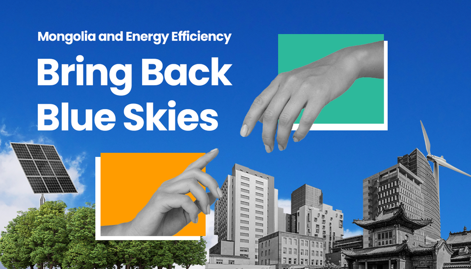 Mongolia’s Energy Efficiency and Climate Change - Bring Back Blue Skies