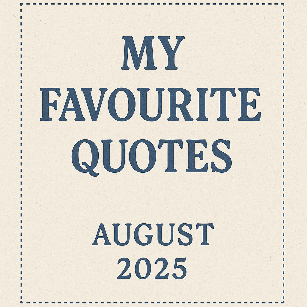 My Favourite Quotes for August 2025