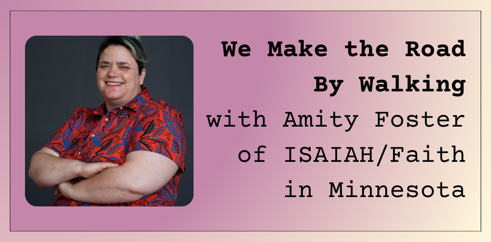 We Make the Road By Walking with Amity Foster of ISAIAH/Faith in Minnesota