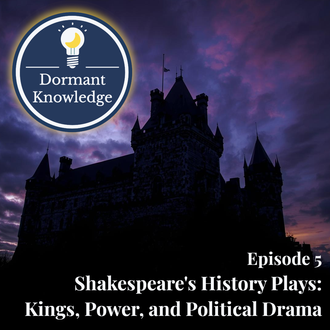 Episode 5: Shakespeare's History Plays: Kings, Power, and Political Drama | Dormant Knowledge Sleep Podcast
