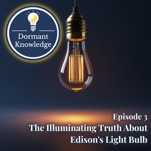 Episode 3: The Illuminating Truth About Edison's Light Bulb | Dormant Knowledge Sleep Podcast