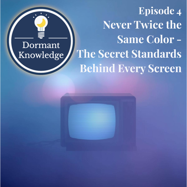 Episode 4: Never Twice the Same Color - The Secret Standards Behind Every Screen | Dormant Knowledge Sleep Podcast