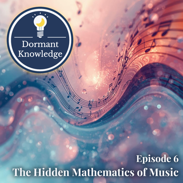 Episode 6: The Hidden Mathematics of Music | Dormant Knowledge Sleep Podcast