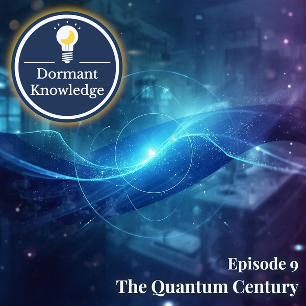Episode 9: The Quantum Century | Dormant Knowledge Sleep Podcast