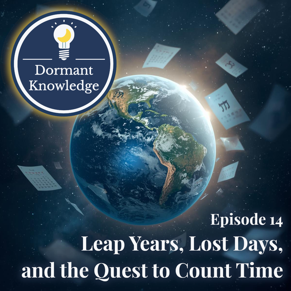 Episode 14: Leap Years, Lost Days, and the Quest to Count Time | Dormant Knowledge Sleep Podcast