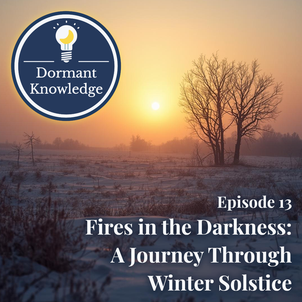 Episode 13: Fires in the Darkness: A Journey Through Winter Solstice | Dormant Knowledge Sleep Podcast