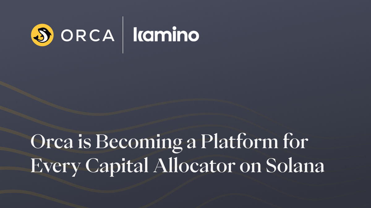 Orca is Becoming a Platform for Every Capital Allocator on Solana