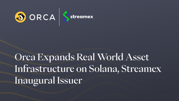 Orca Expands Real World Asset Infrastructure on Solana, Streamex Inaugural Issuer