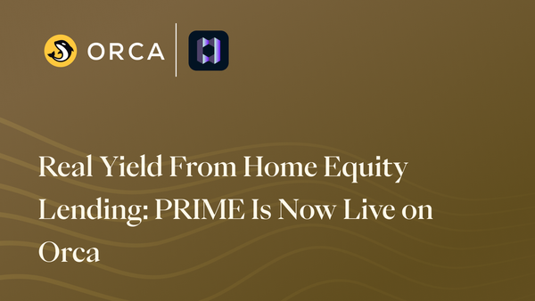 Real Yield From Home Equity Lending: PRIME Is Now Live on Orca