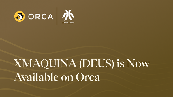 XMAQUINA (DEUS) is Now Available on Orca